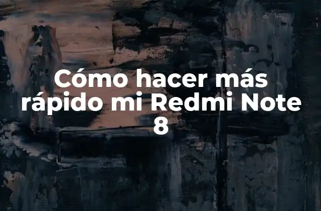 Cómo Hacer Más Rápido Mi Redmi Note 8