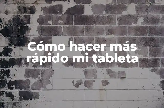 Cómo Hacer Más Rápido Mi Tableta