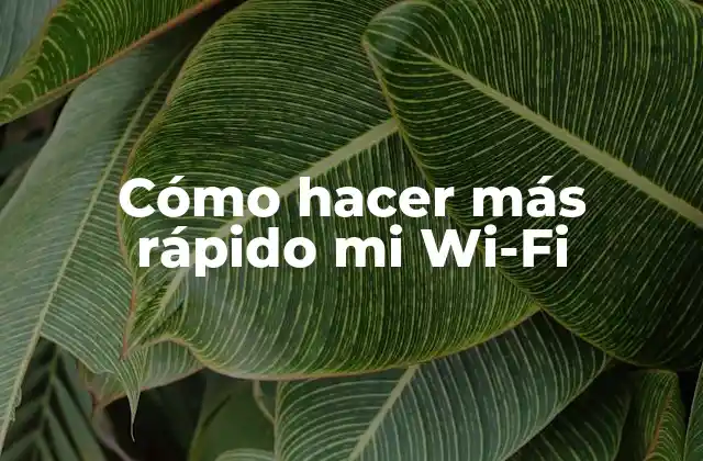 Cómo Hacer Más Rápido Mi Wi-fi