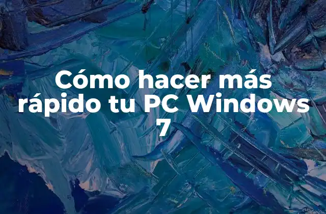 Cómo hacer más rápido tu PC Windows 7