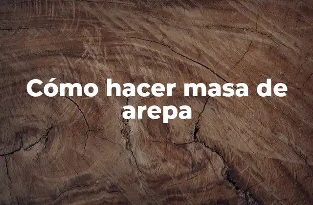 ¿Qué es la masa de arepa y para qué sirve?