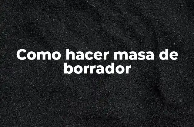 Como Hacer Masa de Borrador