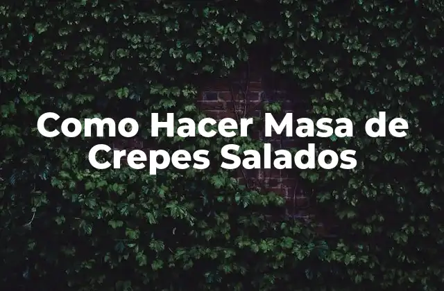 Como Hacer Masa de Crepes Salados