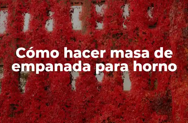 Cómo Hacer Masa de Empanada para Horno