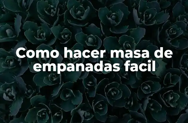Como Hacer Masa de Empanadas Facil 2 ¿Qué es la masa de empanadas y para qué sirve?
