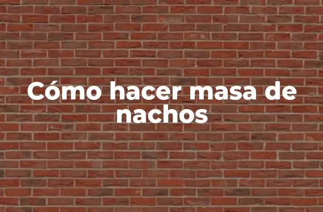 Cómo Hacer Masa de Nachos