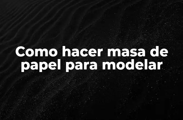 Como Hacer Masa de Papel para Modelar
