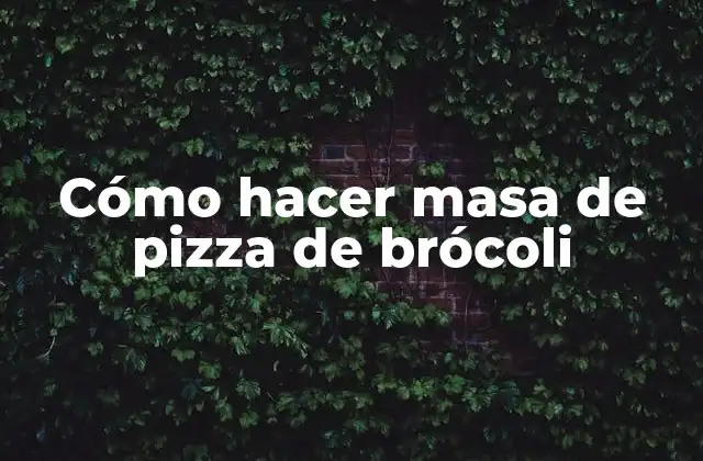 Cómo Hacer Masa de Pizza de Brócoli