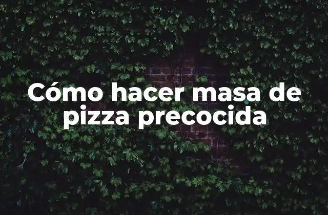 Cómo Hacer Masa de Pizza Precocida
