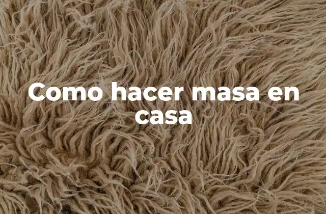 Como Hacer Masa en Casa