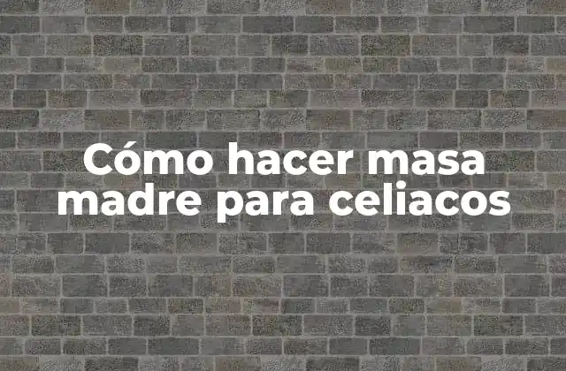 ¿Qué es una masa madre y para qué sirve?