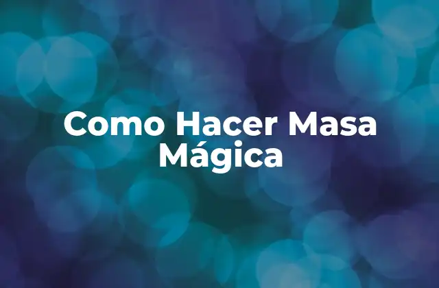 Como Hacer Masa Mágica