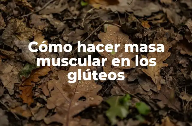 Cómo Hacer Masa Muscular en los Glúteos