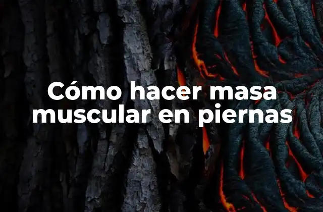 Cómo Hacer Masa Muscular en Piernas