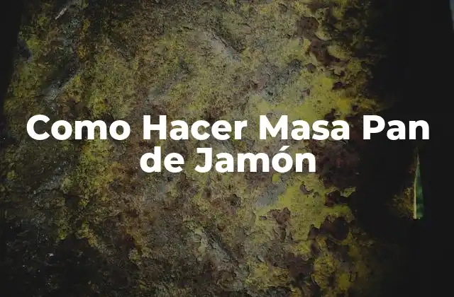 Como Hacer Masa Pan de Jamón