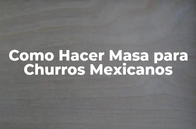 Como Hacer Masa para Churros Mexicanos