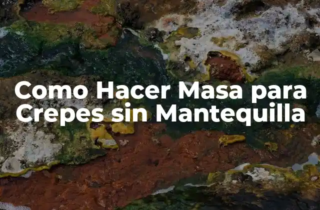 Como Hacer Masa para Crepes sin Mantequilla