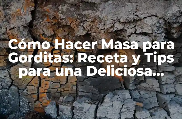 Cómo Hacer Masa para Gorditas: Receta y Tips para una Deliciosa Masa Casera