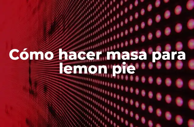 Cómo Hacer Masa para Lemon Pie 2 ¿Qué es la masa para lemon pie y para qué sirve?