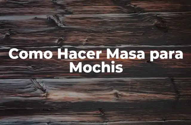 Como Hacer Masa para Mochis 2 ¿Qué es la Masa para Mochis y para Qué Sirve?