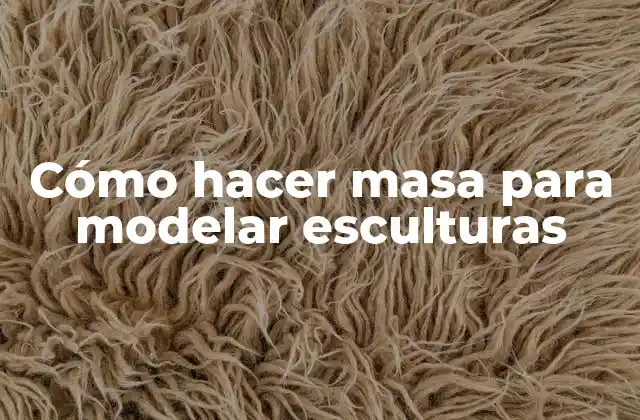 Cómo Hacer Masa para Modelar Esculturas