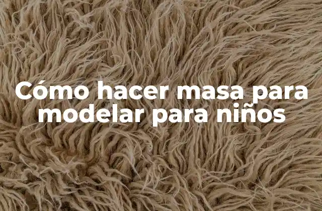 Cómo Hacer Masa para Modelar para Niños