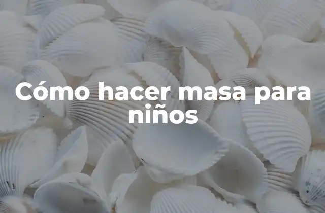 Cómo Hacer Masa para Niños