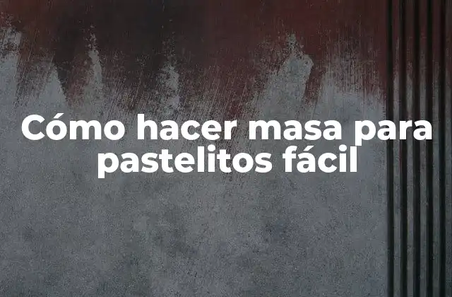 Cómo Hacer Masa para Pastelitos Fácil