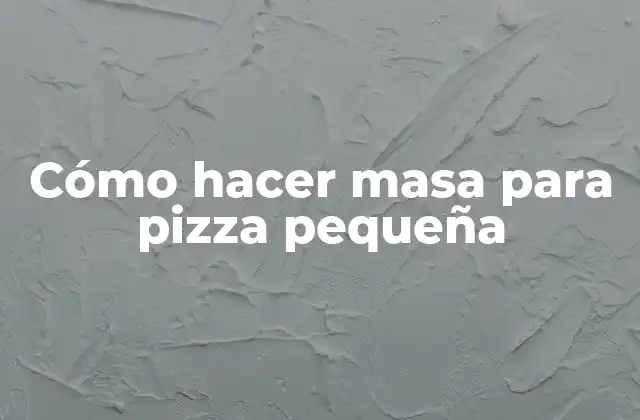 Cómo Hacer Masa para Pizza Pequeña