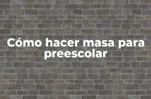 Cómo Hacer Masa para Preescolar