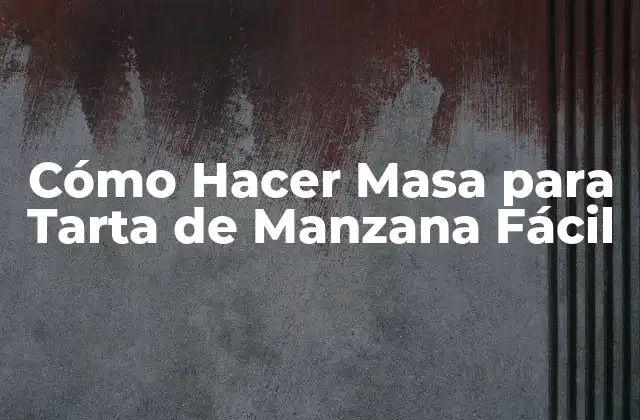 Cómo Hacer Masa para Tarta de Manzana Fácil