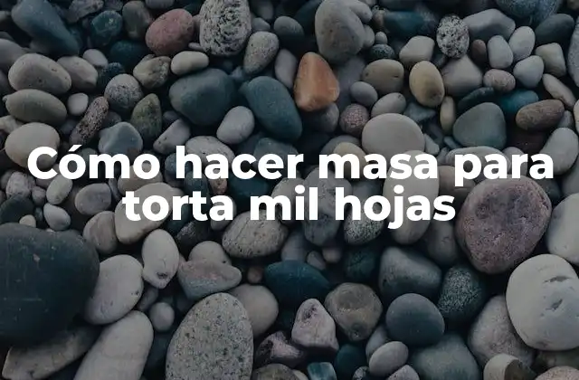 Cómo Hacer Masa para Torta Mil Hojas