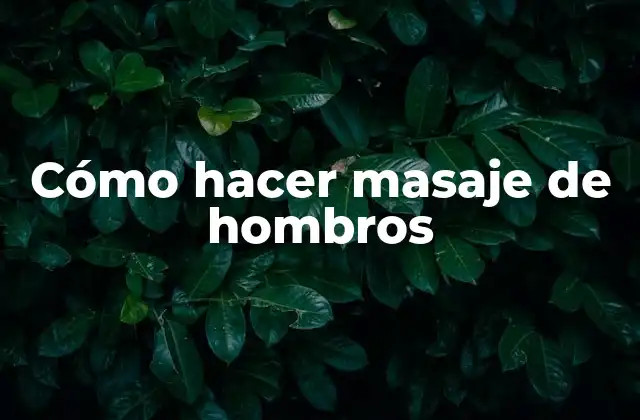 Cómo Hacer Masaje de Hombros