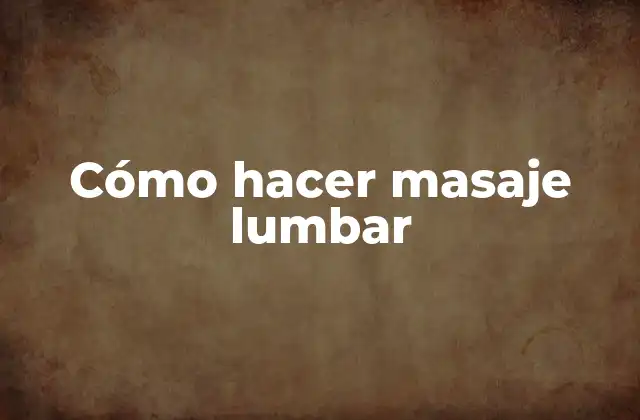 Cómo Hacer Masaje Lumbar
