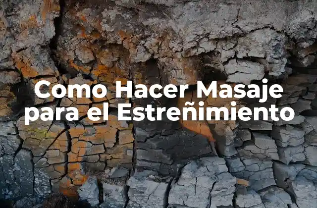 Como Hacer Masaje para el Estreñimiento