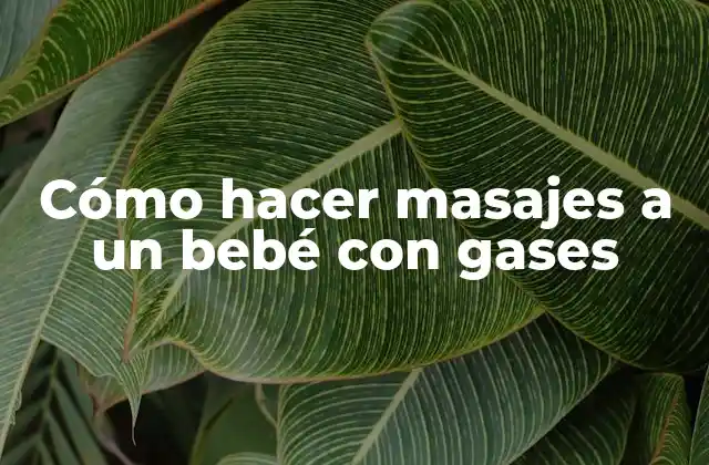 Cómo Hacer Masajes a un Bebé con Gases