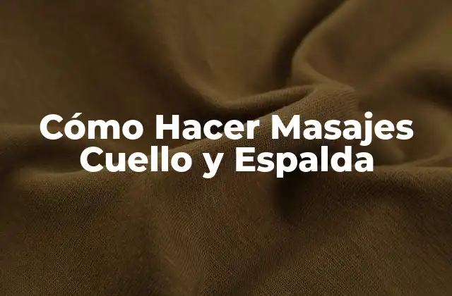 Cómo Hacer Masajes Cuello y Espalda
