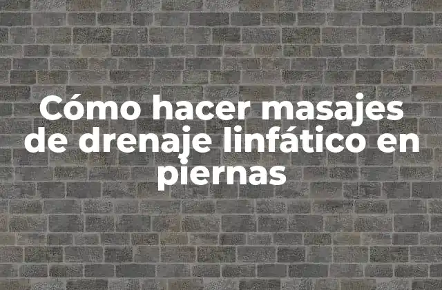 Cómo hacer masajes de drenaje linfático en piernas