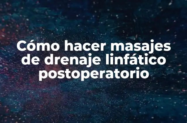 Cómo Hacer Masajes de Drenaje Linfático Postoperatorio