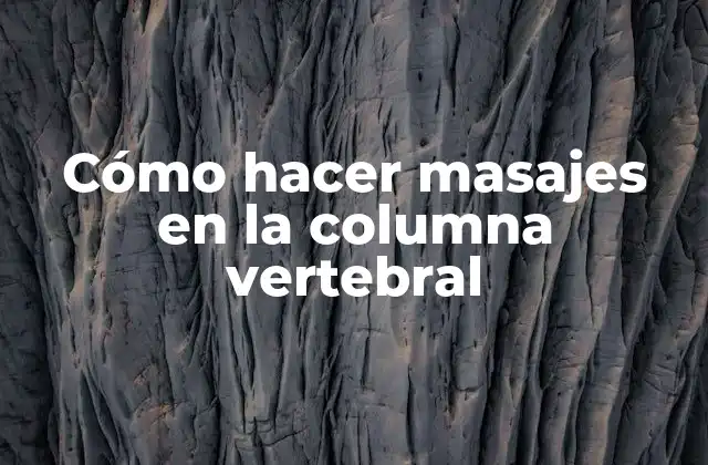 Cómo Hacer Masajes en la Columna Vertebral