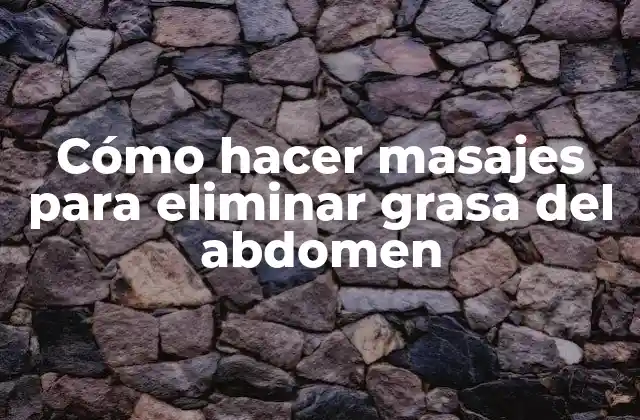Cómo Hacer Masajes para Eliminar Grasa Del Abdomen