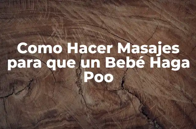 Como Hacer Masajes para que un Bebé Haga Poo