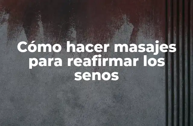 Cómo Hacer Masajes para Reafirmar los Senos