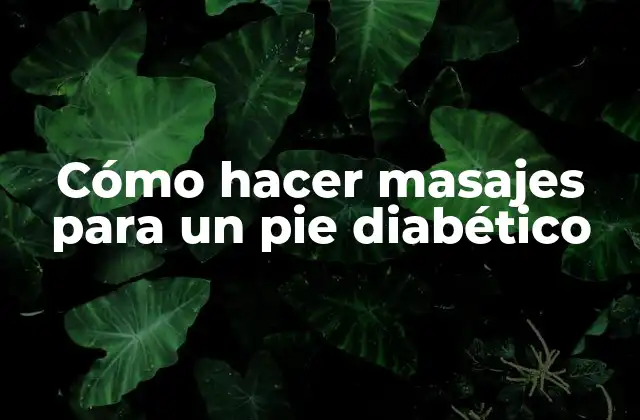 Cómo Hacer Masajes para un Pie Diabético
