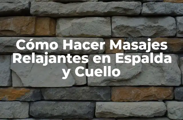 Cómo Hacer Masajes Relajantes en Espalda y Cuello