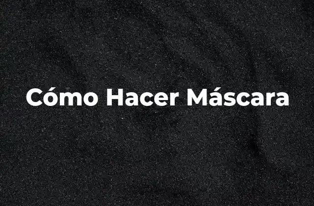 Cómo Hacer Máscara