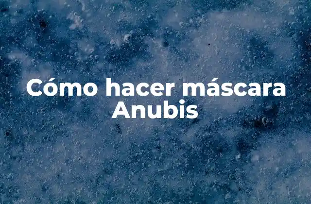 ¿Qué es una máscara de Anubis?