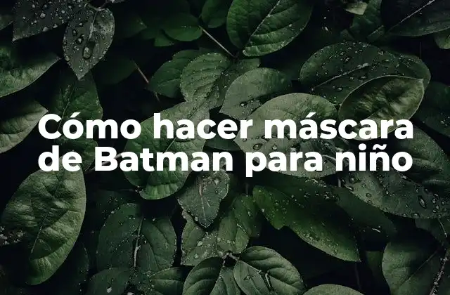 Cómo Hacer Máscara de Batman para Niño