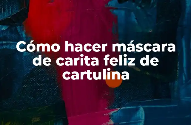 Cómo Hacer Máscara de Carita Feliz de Cartulina