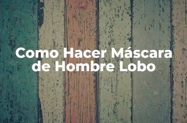 ¿Qué es una Máscara de Hombre Lobo y para Qué Sirve?